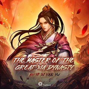 The Master of the Great Xia Dynasty - Eastern - Tapread webnovel - Your ...