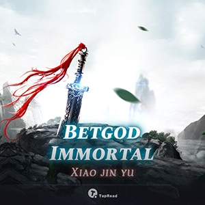 Betgod Immortal - Wuxia&Xianxia - Tapread webnovel - Your Fictional ...